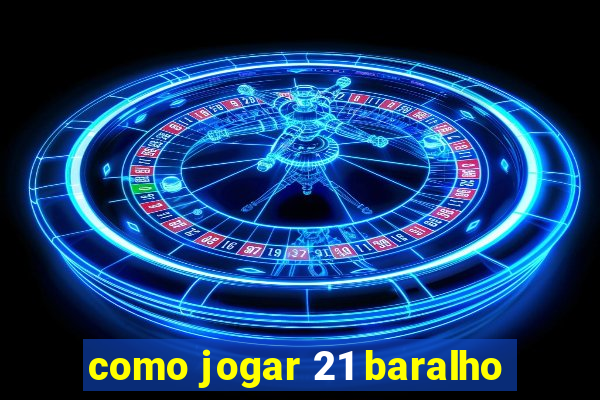 como jogar 21 baralho